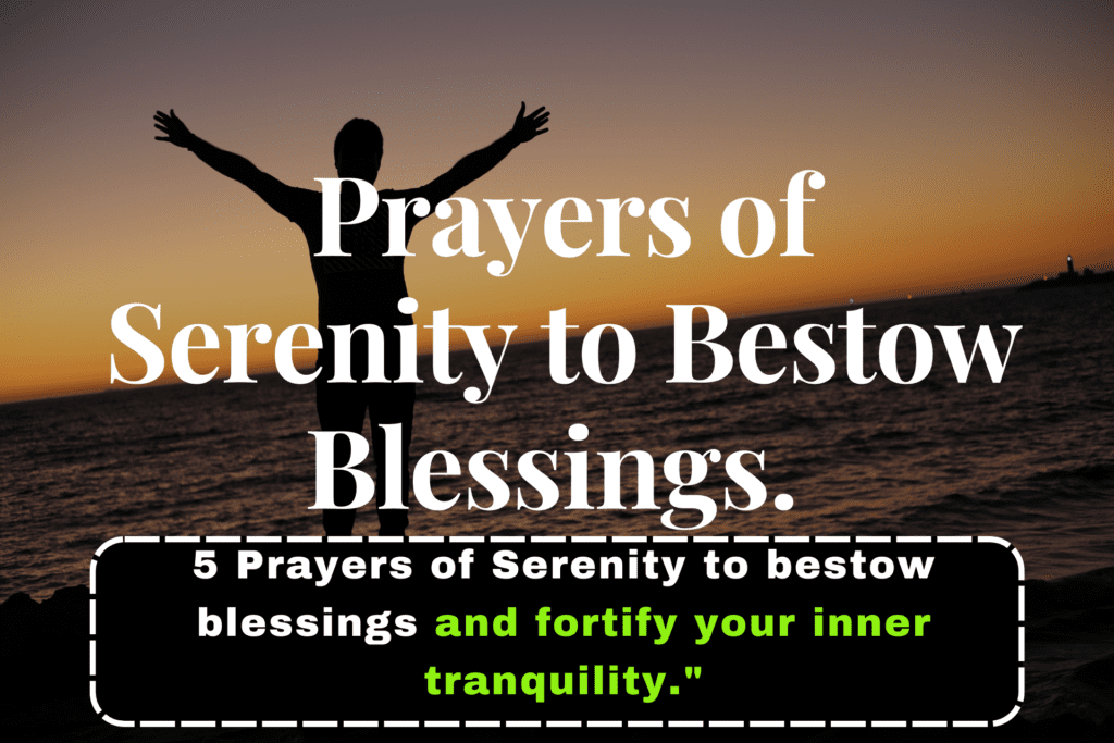 5 Prayers of Serenity to bestow blessings and fortify your inner tranquility."