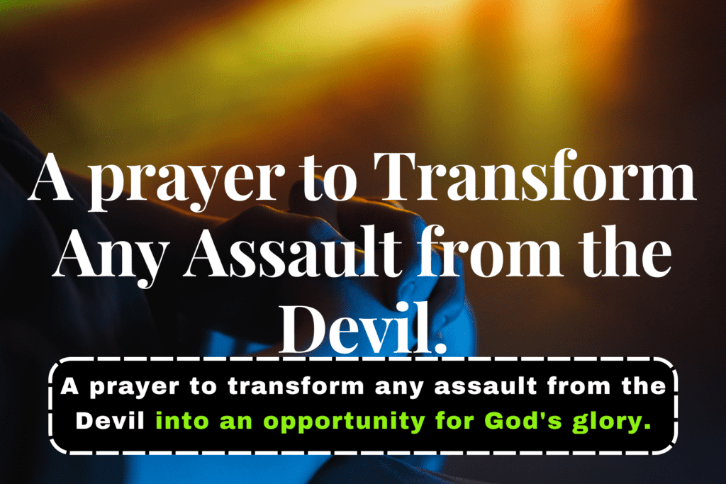 A Prayer to Transform any Assault from the Devil